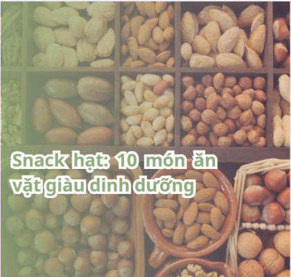 Snack hạt: 10 món ăn vặt giàu dinh dưỡng