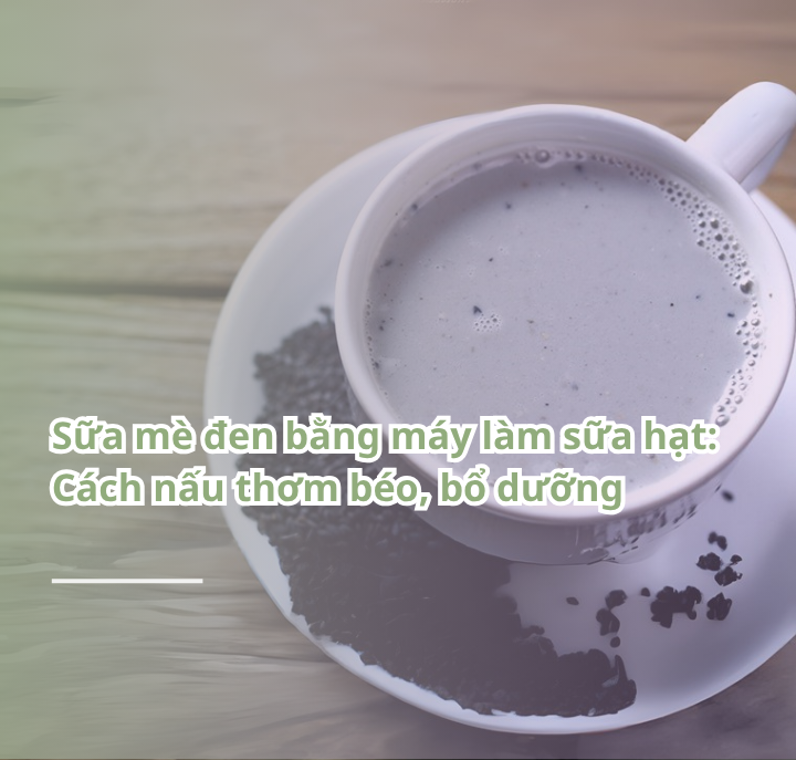 sữa mè đen bằng máy làm sữa hạt