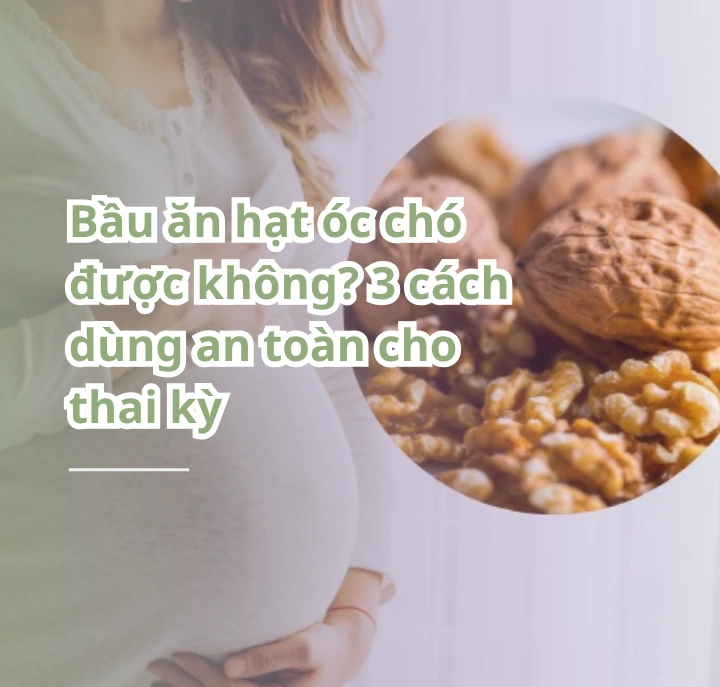 bầu ăn hạt óc chó được không